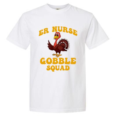 Er Nurse Turkey Gobble Squad Thanksgiving Gift Garment-Dyed Heavyweight T-Shirt