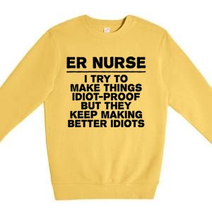 Er Nurse Try To Make Things Idiotgiftproof Coworker Funny Gift Premium Crewneck Sweatshirt