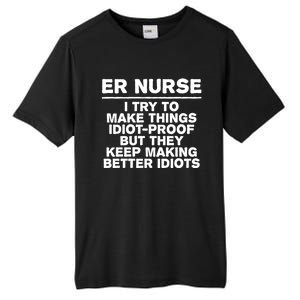 Er Nurse Try To Make Things Idiotgiftproof Coworker Funny Gift Tall Fusion ChromaSoft Performance T-Shirt