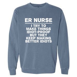 Er Nurse Try To Make Things Idiotgiftproof Coworker Funny Gift Garment-Dyed Sweatshirt