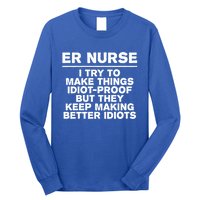 Er Nurse Try To Make Things Idiotgiftproof Coworker Funny Gift Long Sleeve Shirt