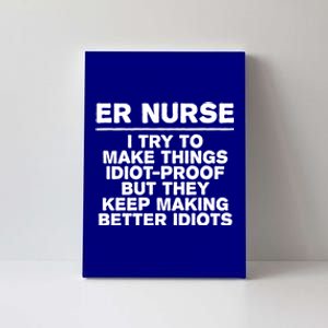 Er Nurse Try To Make Things Idiotgiftproof Coworker Funny Gift Canvas