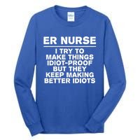 Er Nurse Try To Make Things Idiotgiftproof Coworker Funny Gift Tall Long Sleeve T-Shirt