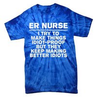 Er Nurse Try To Make Things Idiotgiftproof Coworker Funny Gift Tie-Dye T-Shirt