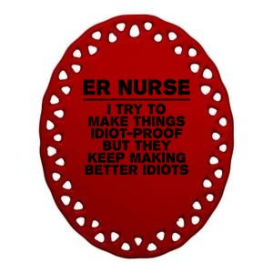 Er Nurse Try To Make Things Idiotgiftproof Coworker Funny Gift Ceramic Oval Ornament