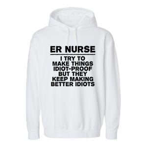 Er Nurse Try To Make Things Idiotgiftproof Coworker Funny Gift Garment-Dyed Fleece Hoodie