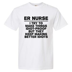 Er Nurse Try To Make Things Idiotgiftproof Coworker Funny Gift Garment-Dyed Heavyweight T-Shirt