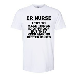 Er Nurse Try To Make Things Idiotgiftproof Coworker Funny Gift Softstyle CVC T-Shirt