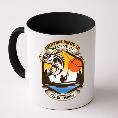 Everyone Needs To Believe In Something I Believe I'll Go Fishing Mug