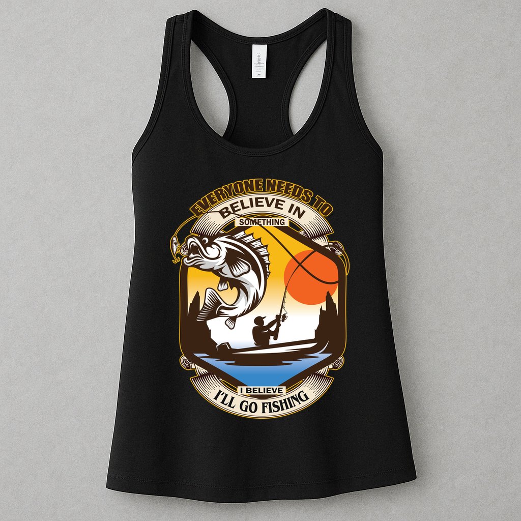 Everyone Needs To Believe In Something I Believe I'll Go Fishing Womens Tank Top