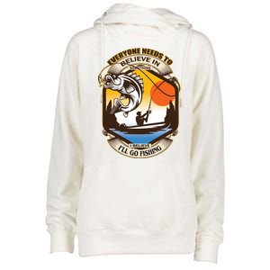 Everyone Needs To Believe In Something I Believe I'll Go Fishing Womens Funnel Neck Pullover Hood