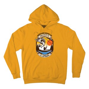 Everyone Needs To Believe In Something I Believe I'll Go Fishing Hoodie