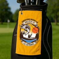 Everyone Needs To Believe In Something I Believe I'll Go Fishing Golf Towel