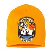 Everyone Needs To Believe In Something I Believe I'll Go Fishing Short Acrylic Beanie