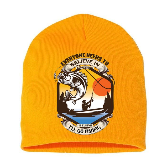 Everyone Needs To Believe In Something I Believe I'll Go Fishing Short Acrylic Beanie