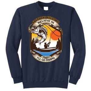 Everyone Needs To Believe In Something I Believe I'll Go Fishing Sweatshirt