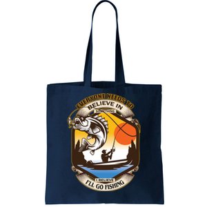 Everyone Needs To Believe In Something I Believe I'll Go Fishing Tote Bag