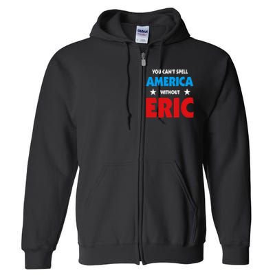 Eric Name You CanT Spell America Without Eric Full Zip Hoodie