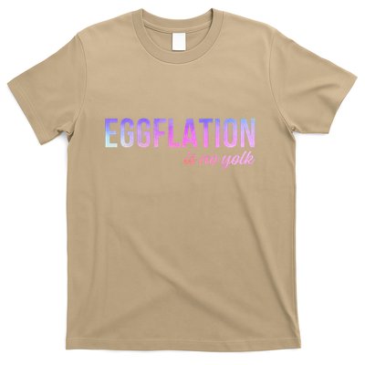 Eggflation No Yolk Eggs Are Expensive Eggs Cheaper Yet Now T-Shirt