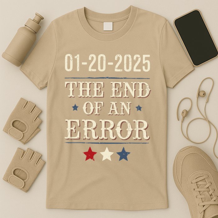 End Of An Errorjanuary 20 2025 Inauguration T-Shirt