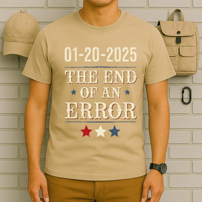 End Of An Errorjanuary 20 2025 Inauguration T-Shirt