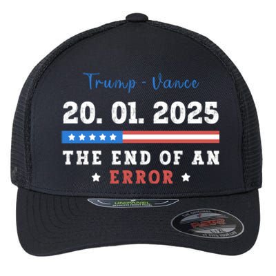 End Of An Error January 20 2025 Inauguration Day Trump Flexfit Unipanel Trucker Cap