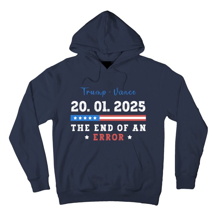 End Of An Error January 20 2025 Inauguration Day Trump Hoodie