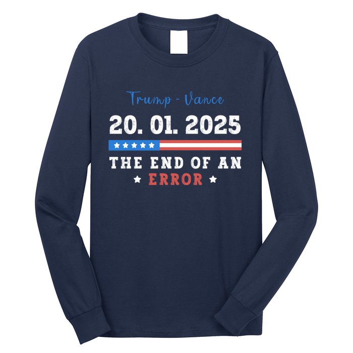 End Of An Error January 20 2025 Inauguration Day Trump Long Sleeve Shirt