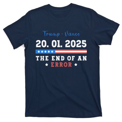 End Of An Error January 20 2025 Inauguration Day Trump T-Shirt