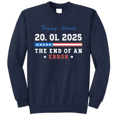 End Of An Error January 20 2025 Inauguration Day Trump Tall Sweatshirt