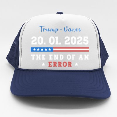 End Of An Error January 20 2025 Inauguration Day Trump Trucker Hat