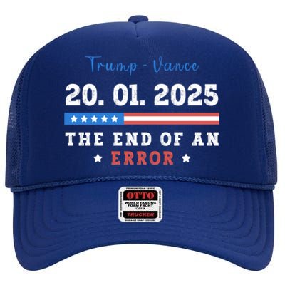 End Of An Error January 20 2025 Inauguration Day Trump High Crown Mesh Back Trucker Hat