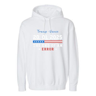 End Of An Error January 20 2025 Inauguration Day Trump Garment-Dyed Fleece Hoodie