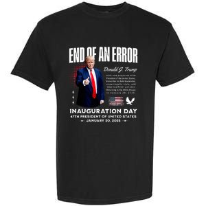 End Of An Error Trump Inauguration Day Memorabilia Garment-Dyed Heavyweight T-Shirt