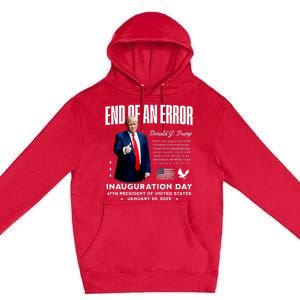 End Of An Error Trump Inauguration Day Memorabilia Premium Pullover Hoodie