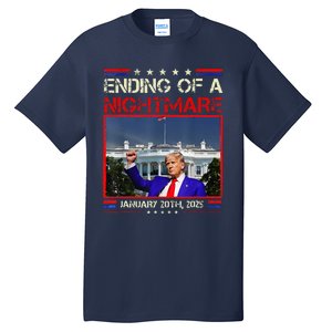 Ending Of A Nightmare January 20th 2025 Donald Trump Tall T-Shirt