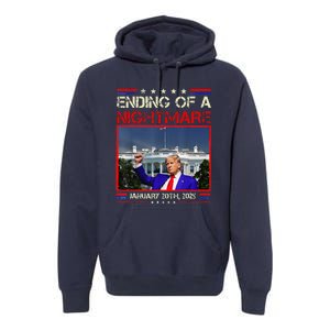 Ending Of A Nightmare January 20th 2025 Donald Trump Premium Hoodie