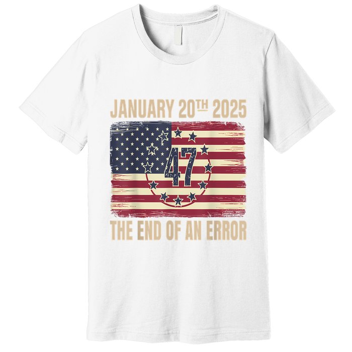End Of An Error On January 20 2025 Inauguration Day Premium T-Shirt