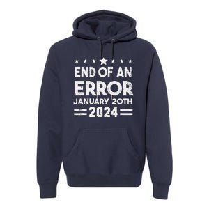 End Of An Error January 20th 2024 Trump Inauguration Day Premium Hoodie