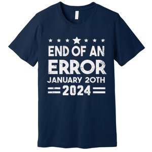 End Of An Error January 20th 2024 Trump Inauguration Day Premium T-Shirt