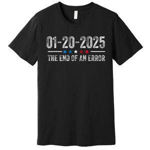 End Of An Error January 20 2025 Inauguration Trump Premium T-Shirt