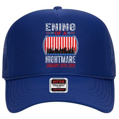 Ending Of A Nightmare January 20 2025 Trump Inauguration High Crown Mesh Back Trucker Hat