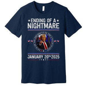 Ending Of A Nightmare January 20th 2025 Fun Trump Patriotic Premium T-Shirt