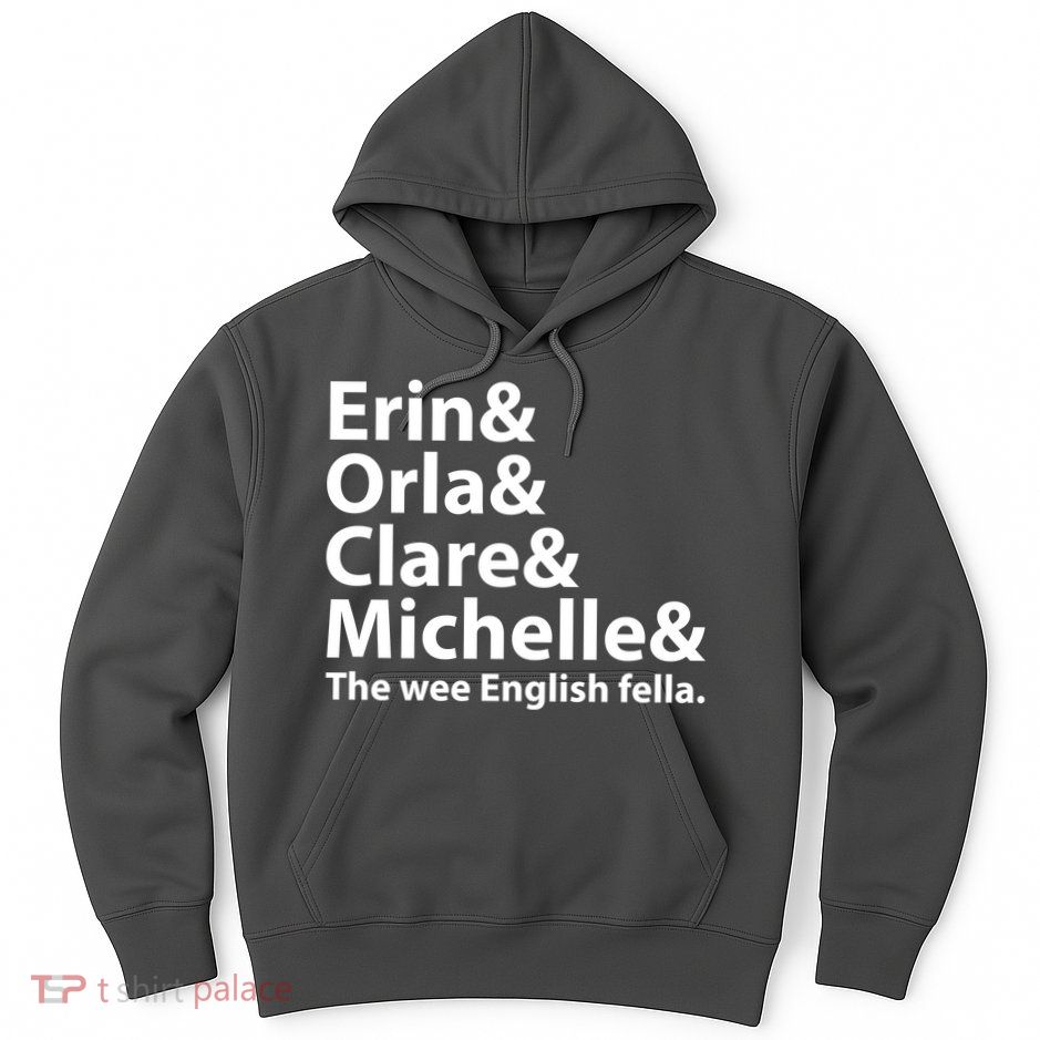 Erin Orla Clare Michelle And The Wee English Fella Hoodie