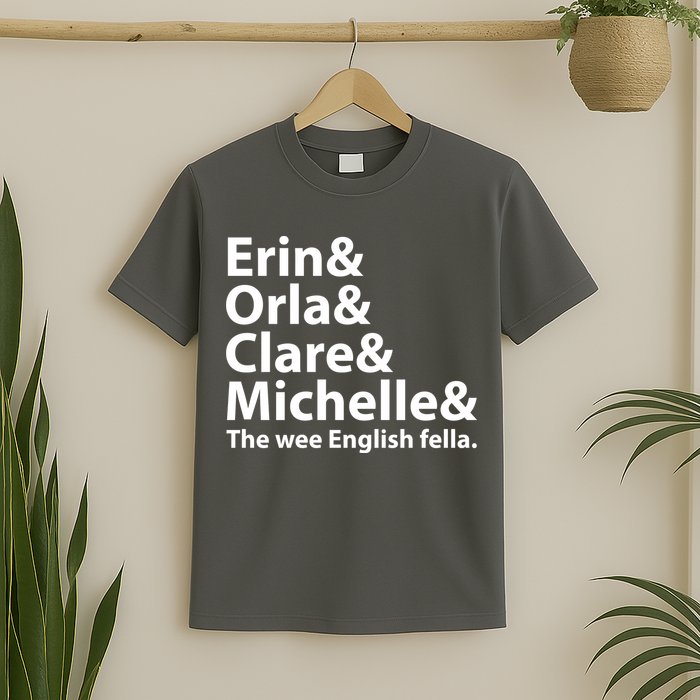Erin Orla Clare Michelle And The Wee English Fella T-Shirt
