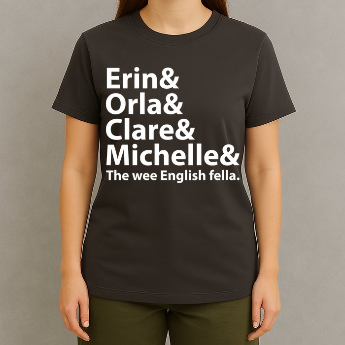 Erin Orla Clare Michelle And The Wee English Fella T-Shirt