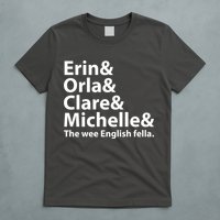 Erin Orla Clare Michelle And The Wee English Fella T-Shirt