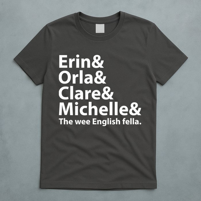 Erin Orla Clare Michelle And The Wee English Fella T-Shirt