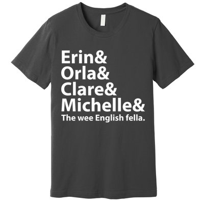 Erin Orla Clare Michelle And The Wee English Fella Premium T-Shirt