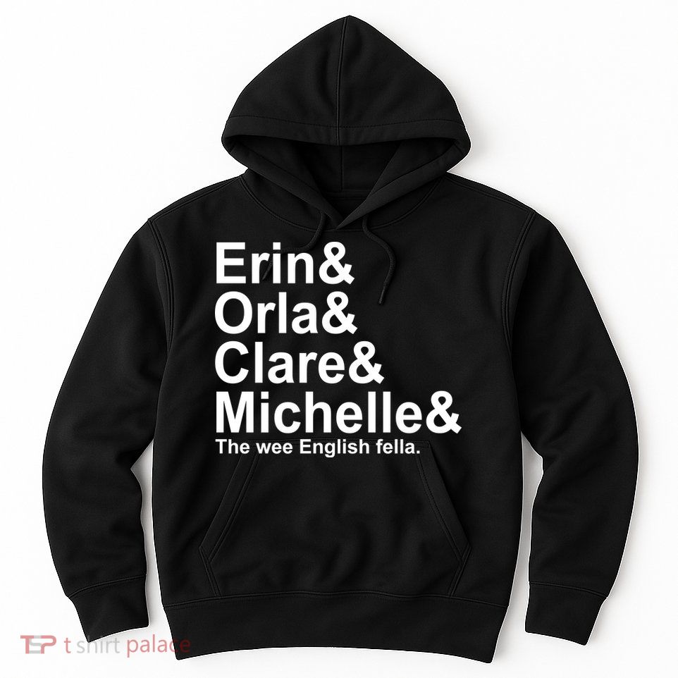 Erin Orla Clare Michelle The Wee English Fella Hoodie